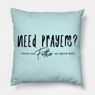 Need Prayers - I Have Our Father on Speed Dial Pillow