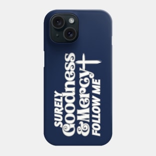 Surely Goodness and Mercy Follow Me Psalm 23:6 Phone Case