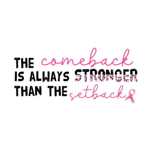 The Comeback Is Always Stronger Than The Setback Breast Cancer Pink Ribbon by William