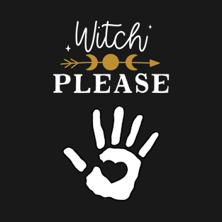 Witch Please, Humor with White handprint T-Shirt