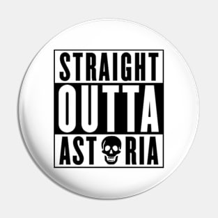 Straight Outta Astoria Pin