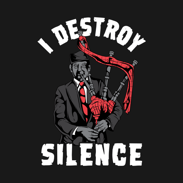 I Destroy Silence I Scottish Bagpipe Musician graphic by biNutz