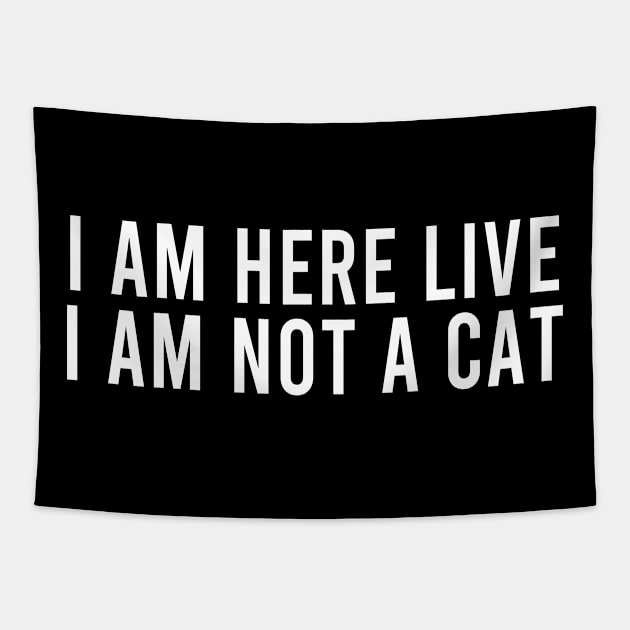 I Am Here Live I Am Not A Cat Funny Meme Tapestry by Apparel-Kingdom