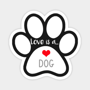 Dog Paw Print - Love is a Dog Magnet