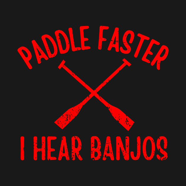 Paddle Faster I Hear Banjos Banjo TShirt TeePublic