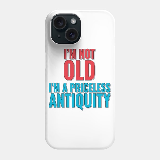 Fun Birthday Age Phrase - I'm Not Old, I'm A Priceless Antiquity Phone Case by Harlake