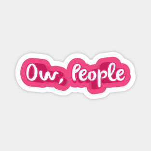 OW PEOPLE || FUNNY QUOTES Magnet