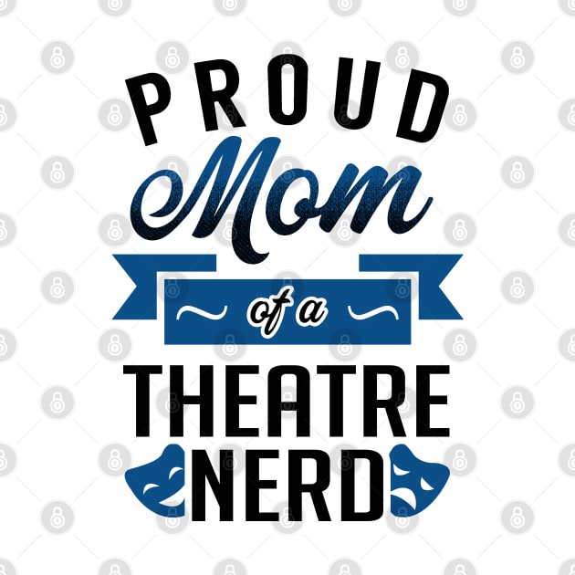 Proud Mom of a Theatre Nerd by KsuAnn