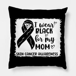 I Wear Black For My Mom Skin Cancer Awareness Pillow