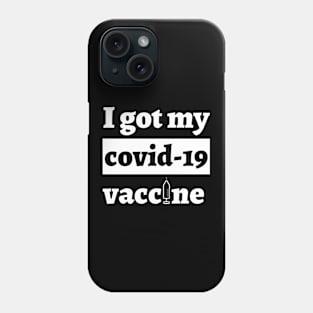 I Got My Covid-19 Vaccine Phone Case