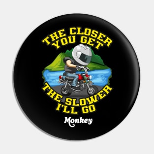 honda Monkey The Closer you get the slower i'll go Pin