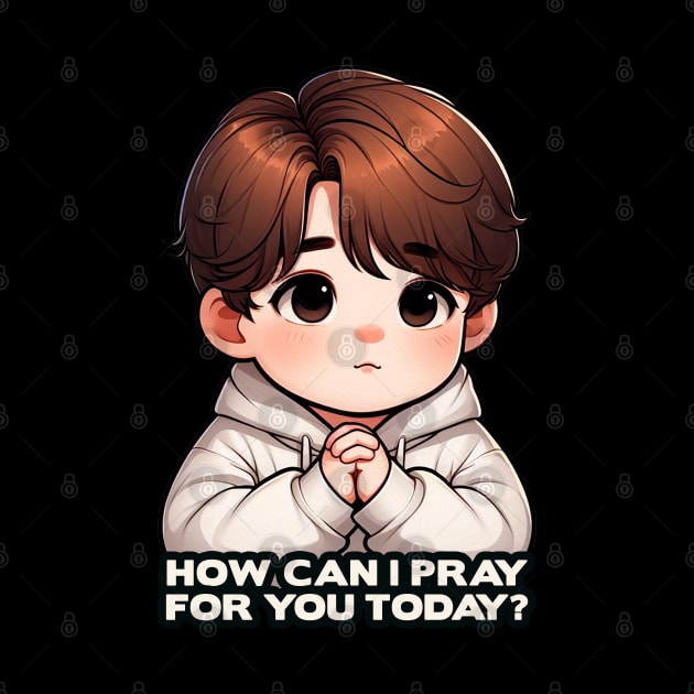 How Can I Pray For You Today Little Boy by Plushism