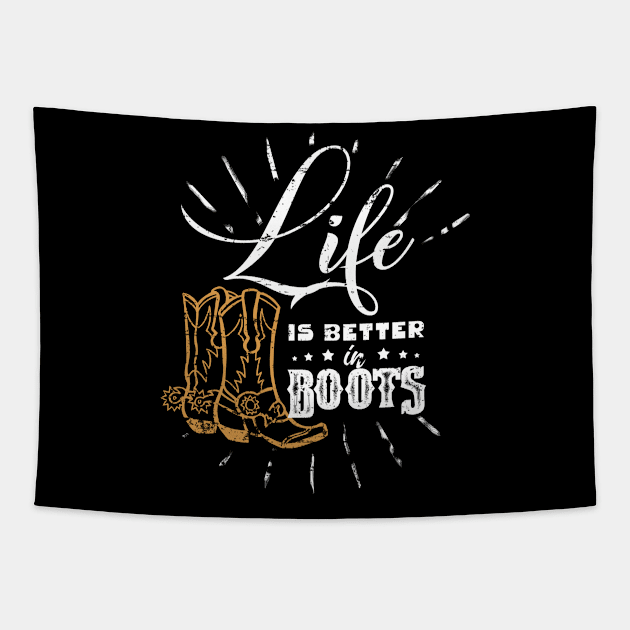 Life is better in Boots - Cowboy, Cowgirl, farmer, rodeo Tapestry by Gold Wings Tees