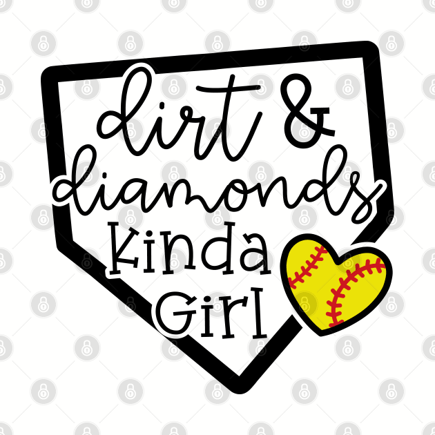 Dirt and Diamonds Kinda Girl Softball Baseball Cute Funny by GlimmerDesigns