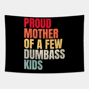 Proud Mother Of A Few Dumb-Ass Kids Mother'S Day Tapestry