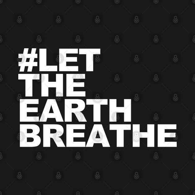 Let The Earth Breathe by FanaticTee