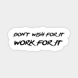 Don't Wish For It, Work For It Magnet