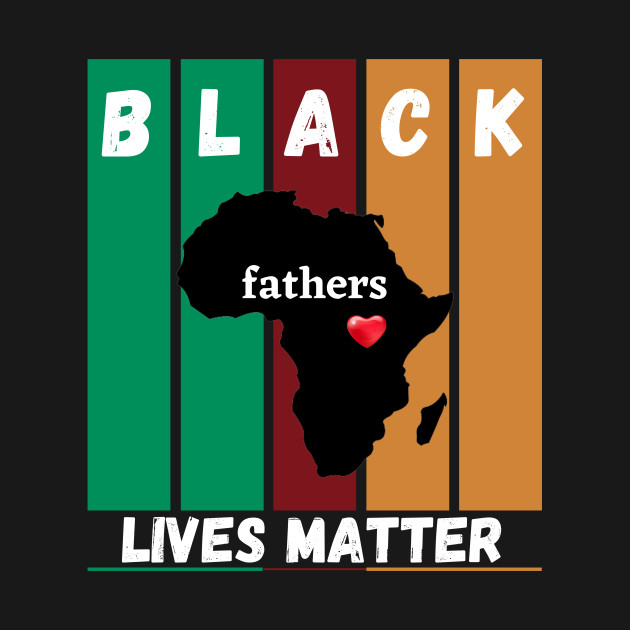 Discover Black Fathers Matter - Black Fathers - T-Shirt