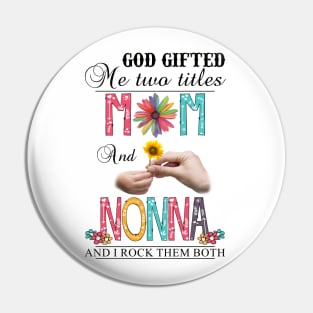 God Gifted Me Two Titles Mom And Nonna And I Rock Them Both Wildflowers Valentines Mothers Day Pin