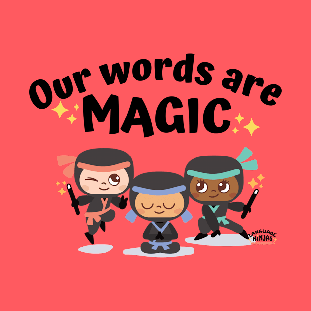 Our Words Are Magic by Language Ninjas