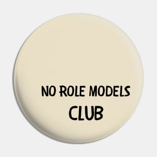 No role models club Pin