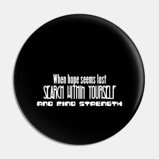 When hope seems lost, search within yourself and find strength (white writting) Pin