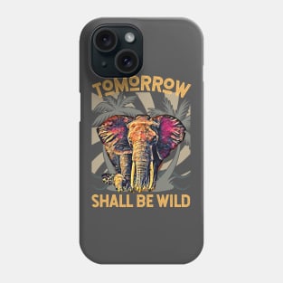 Tomorrow Shall Be Wild (Elephant) Phone Case