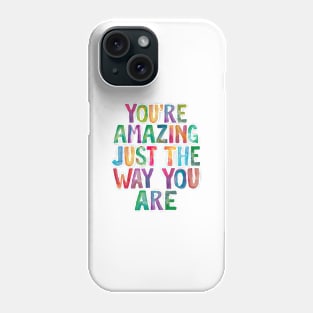 You're Amazing Just The Way You Are Phone Case