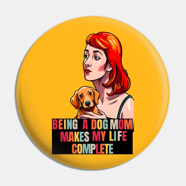 Being a Dog Mom Makes My Life Complete Pin by Cheeky BB