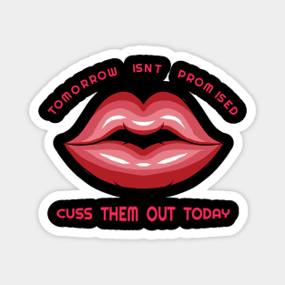 Tomorrow isn't promised, Cuss them out today design Magnet