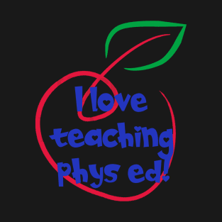 I Love Teaching Phys Ed T-Shirt