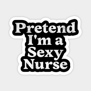 Pretend I'm a Sexy Nurse Costume Party Funny Lazy Halloween Magnet
