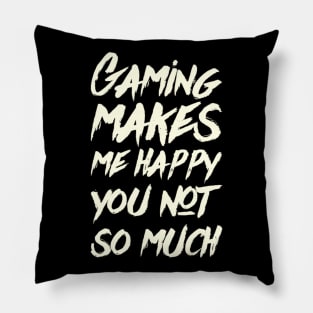 Gaming Makes Me Happy You Not So Much, gamer clothing, merch, apparel Pillow