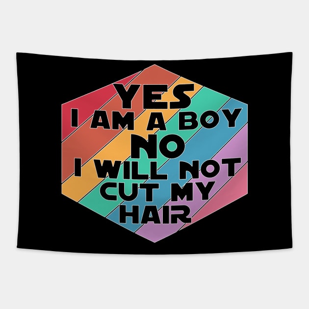 Yes I am a Boy No I will not cut my Hair funny boy men long hair Tapestry by Timeforplay