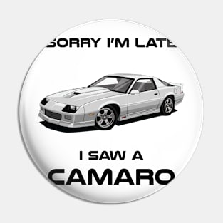 Sorry I'm Late Chevrolet Camaro MK3 Classic Car Tshirt Pin