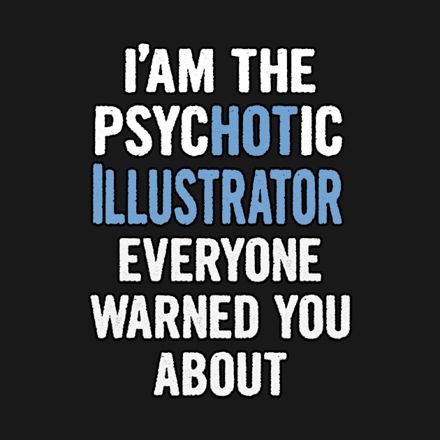 Tshirt Gift For Illustrators - Psychotic by divawaddle