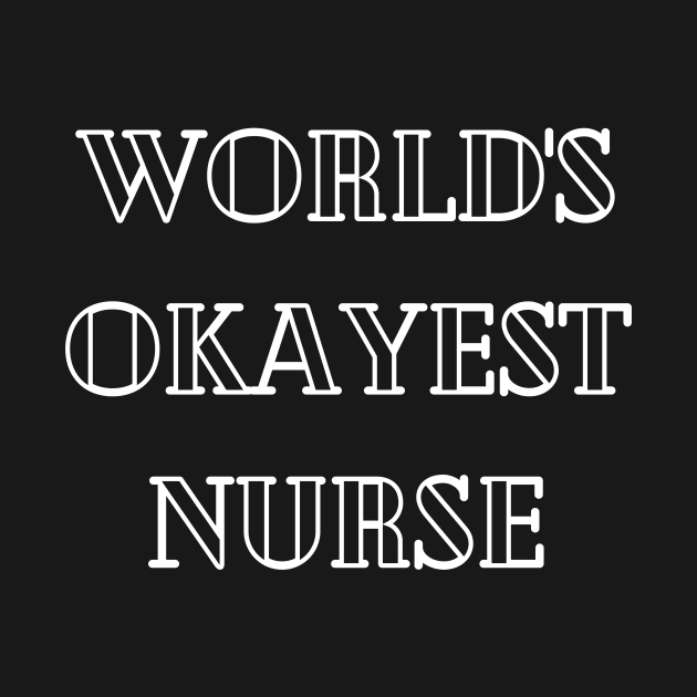 Worlds okayest nurse by Word and Saying