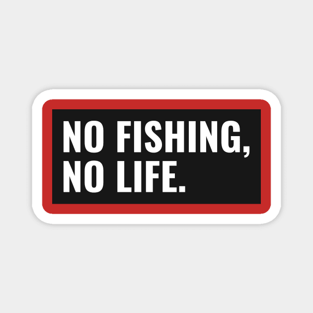 No Fishing no life Magnet by Ryel Tees