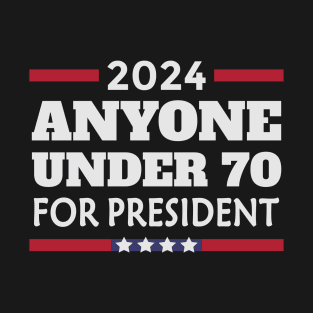 Anyone under 70 for President 2024 T-Shirt