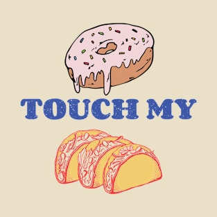 Funny Junk Food Gift Donut Touch My Tacos T-Shirt