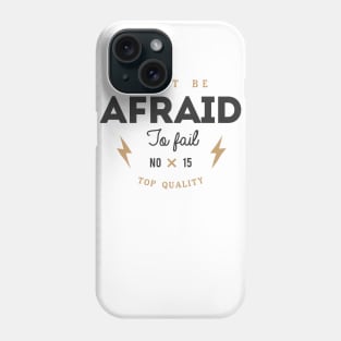 Don't Be Afraid To Fail Phone Case