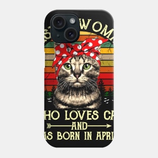 Just A Woman Who Loves Cats And Was Born In April Phone Case