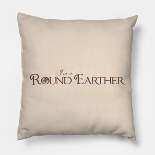 I'm a Round Earther Pillow