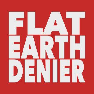 Flat Earth Denier T-Shirt