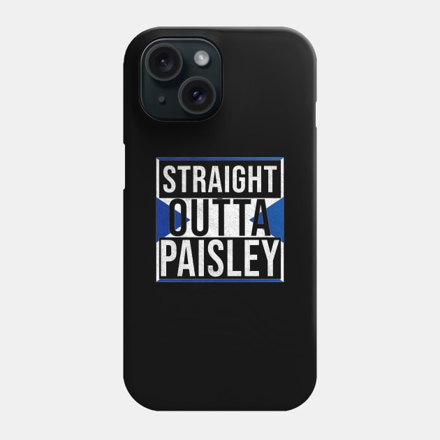 Straight Outta Paisley - Gift for Scot, Scotsmen, Scotswomen, From Paisley in Scotland Scottish Phone Case by Country Flags