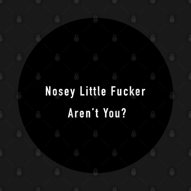 Nosey Little F@ucker Arent You? by  The best hard hat stickers 