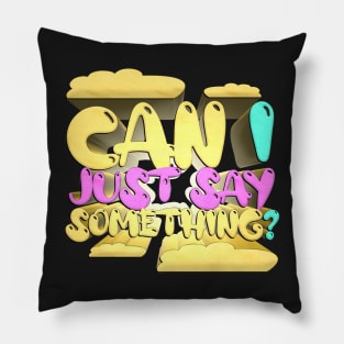 Can I Just Say Something? - Bobby Lee Quote From Tigerbelly Podcast Pillow