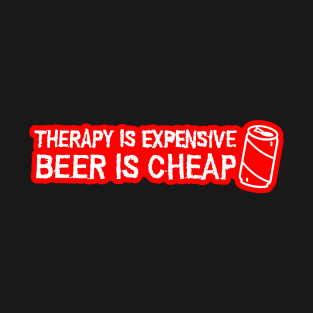 Copy of Therapy is expensive beer is cheap T-Shirt