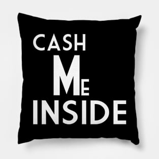 Cash Me Inside Pillow