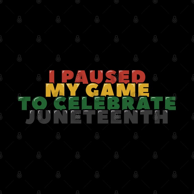 I Paused My Game to Celebrate Juneteenth by ardp13